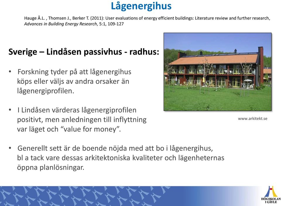 Sverige Lindåsen passivhus - radhus: Forskning tyder på att lågenergihus köps eller väljs av andra orsaker än lågenergiprofilen.