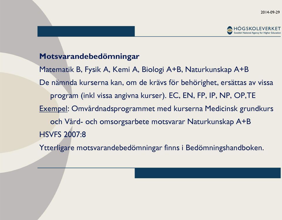 EC, EN, FP, IP, NP, OP,TE Exempel: Omvårdnadsprogrammet med kurserna Medicinsk grundkurs och Vård- och