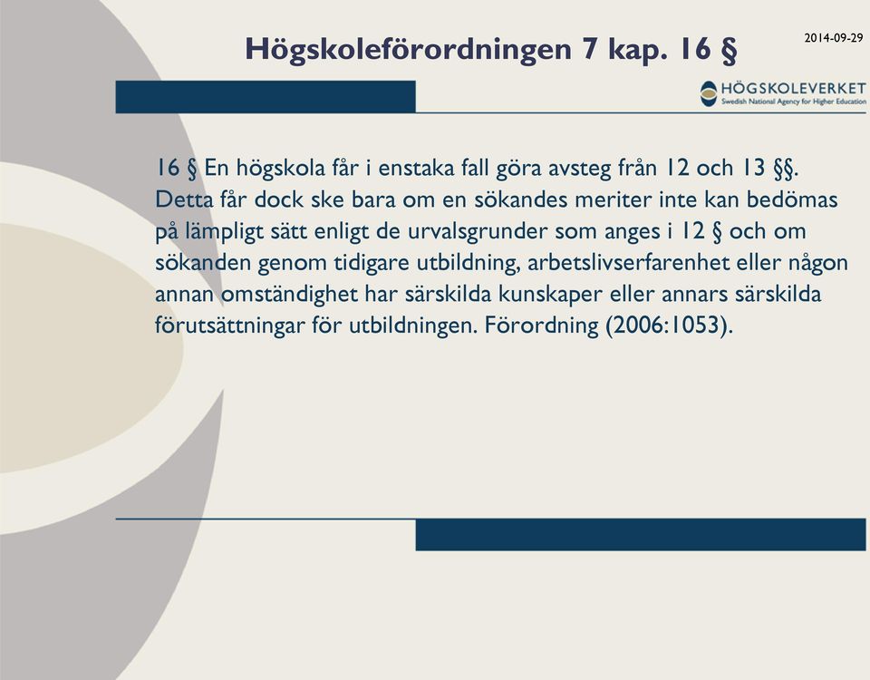 som anges i 12 och om sökanden genom tidigare utbildning, arbetslivserfarenhet eller någon annan