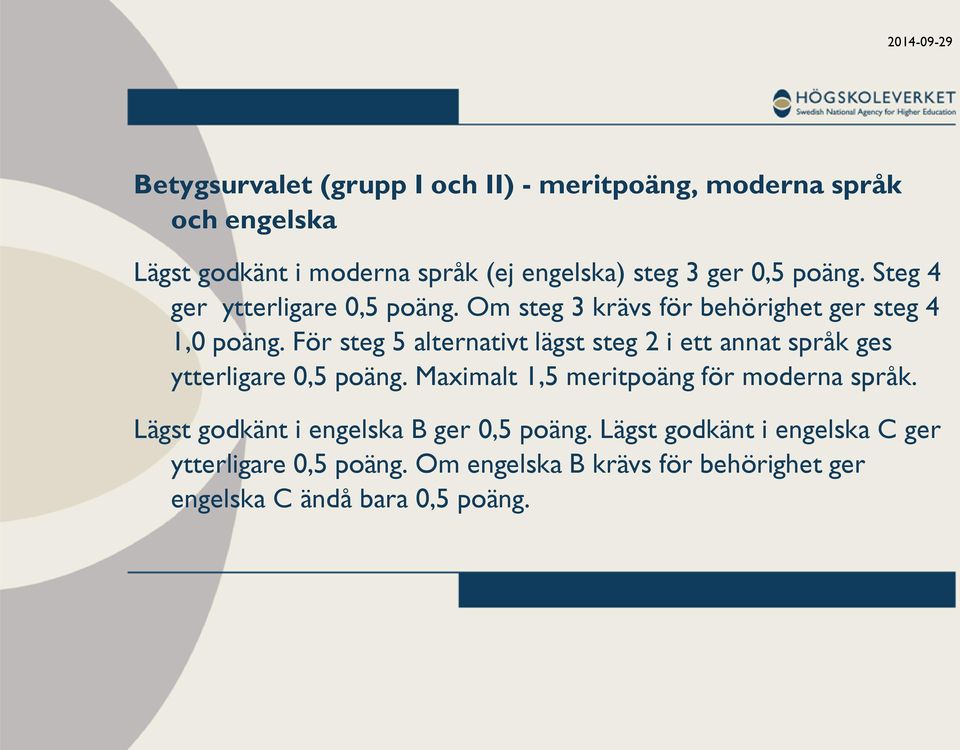 För steg 5 alternativt lägst steg 2 i ett annat språk ges ytterligare 0,5 poäng. Maximalt 1,5 meritpoäng för moderna språk.