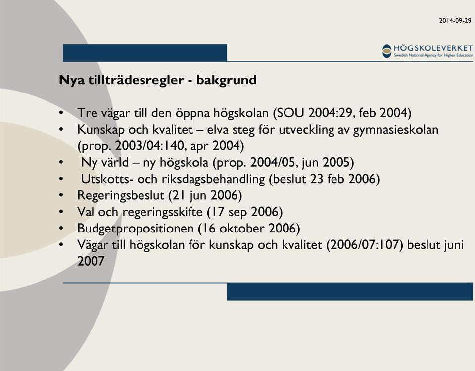 2004/05, jun 2005) Utskotts- och riksdagsbehandling (beslut 23 feb 2006) Regeringsbeslut (21 jun 2006) Val och