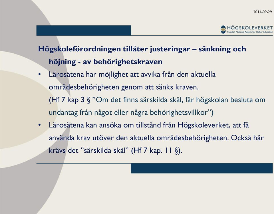 (Hf 7 kap 3 Om det finns särskilda skäl, får högskolan besluta om undantag från något eller några behörighetsvillkor