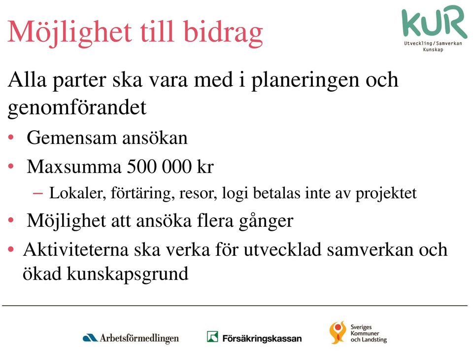 förtäring, resor, logi betalas inte av projektet Möjlighet att ansöka