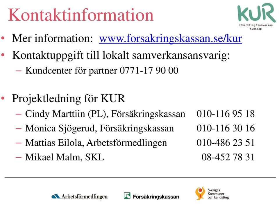 00 Projektledning för KUR Cindy Marttiin (PL), Försäkringskassan 010-116 95 18 Monica