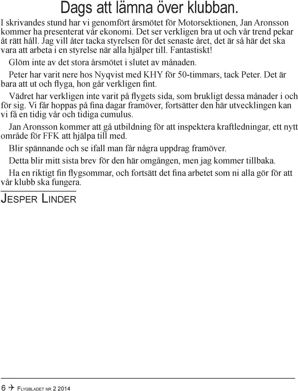 Peter har varit nere hos Nyqvist med KHY för 50-timmars, tack Peter. Det är bara att ut och flyga, hon går verkligen fint.