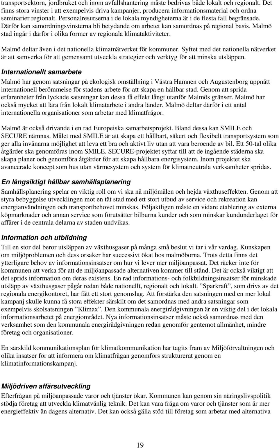 Därför kan samordningsvinsterna bli betydande om arbetet kan samordnas på regional basis. Malmö stad ingår i därför i olika former av regionala klimataktiviteter.