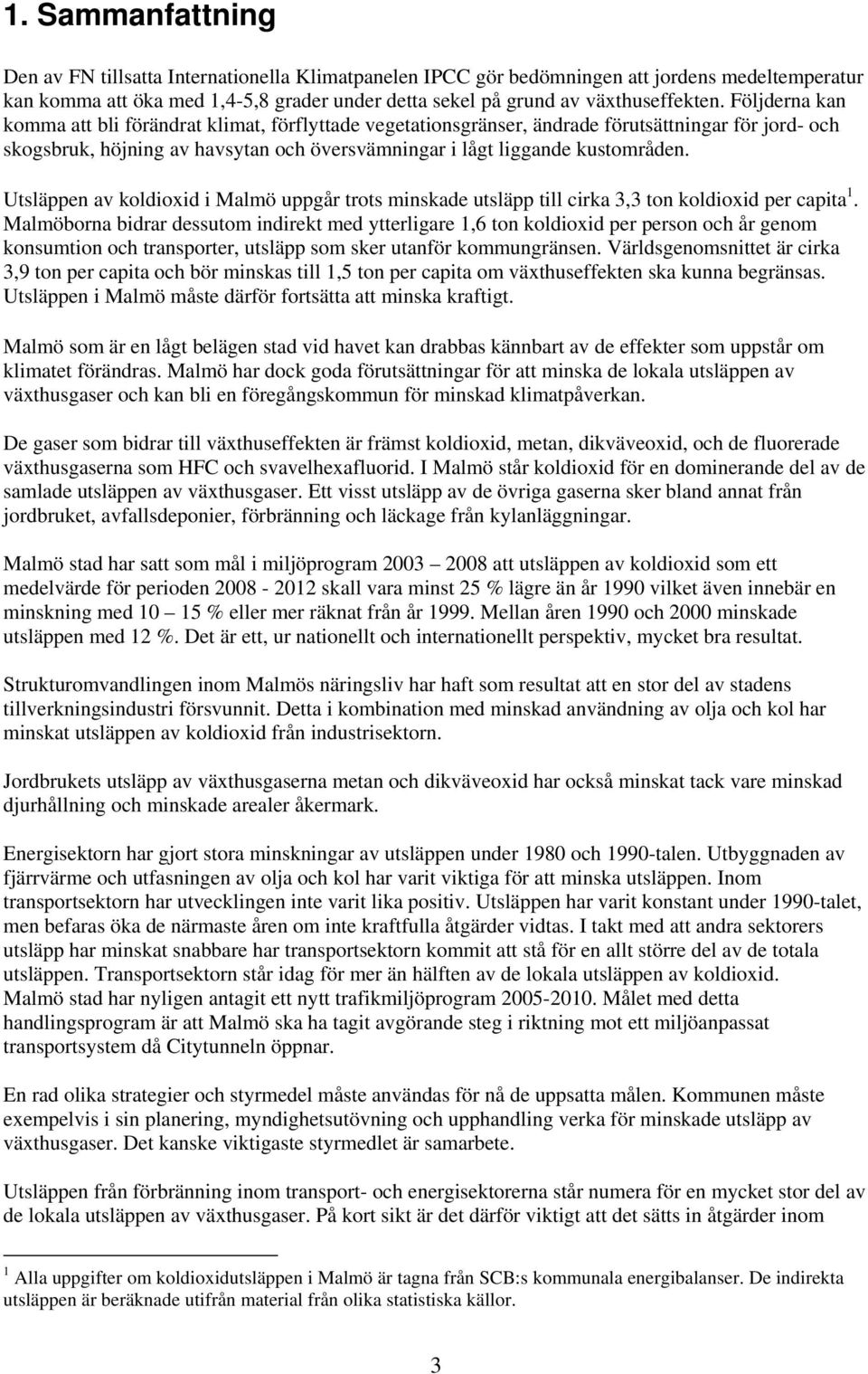 Utsläppen av koldioxid i Malmö uppgår trots minskade utsläpp till cirka 3,3 ton koldioxid per capita 1.