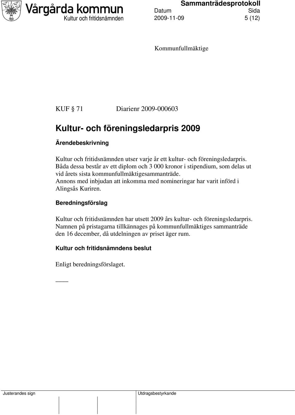 Annons med inbjudan att inkomma med nomineringar har varit införd i Alingsås Kuriren.