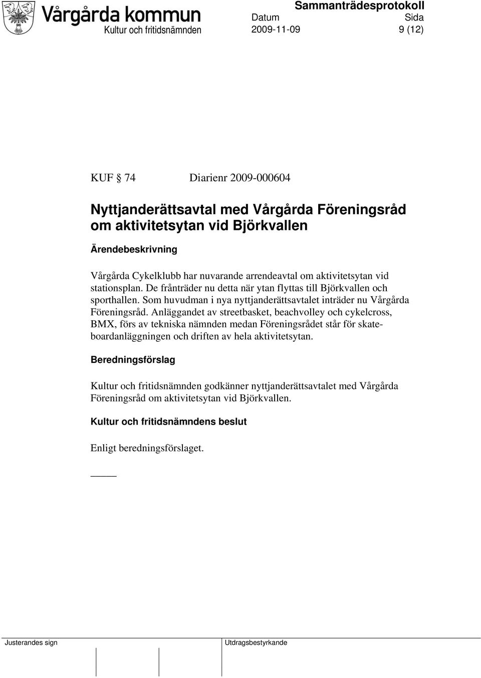 Som huvudman i nya nyttjanderättsavtalet inträder nu Vårgårda Föreningsråd.