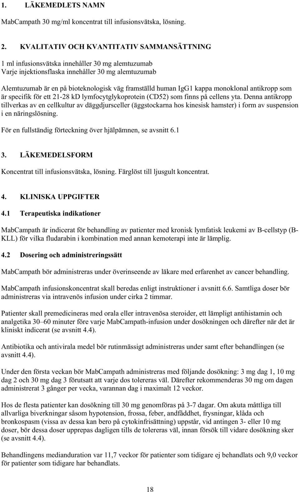 human IgG1 kappa monoklonal antikropp som är specifik för ett 21-28 kd lymfocytglykoprotein (CD52) som finns på cellens yta.