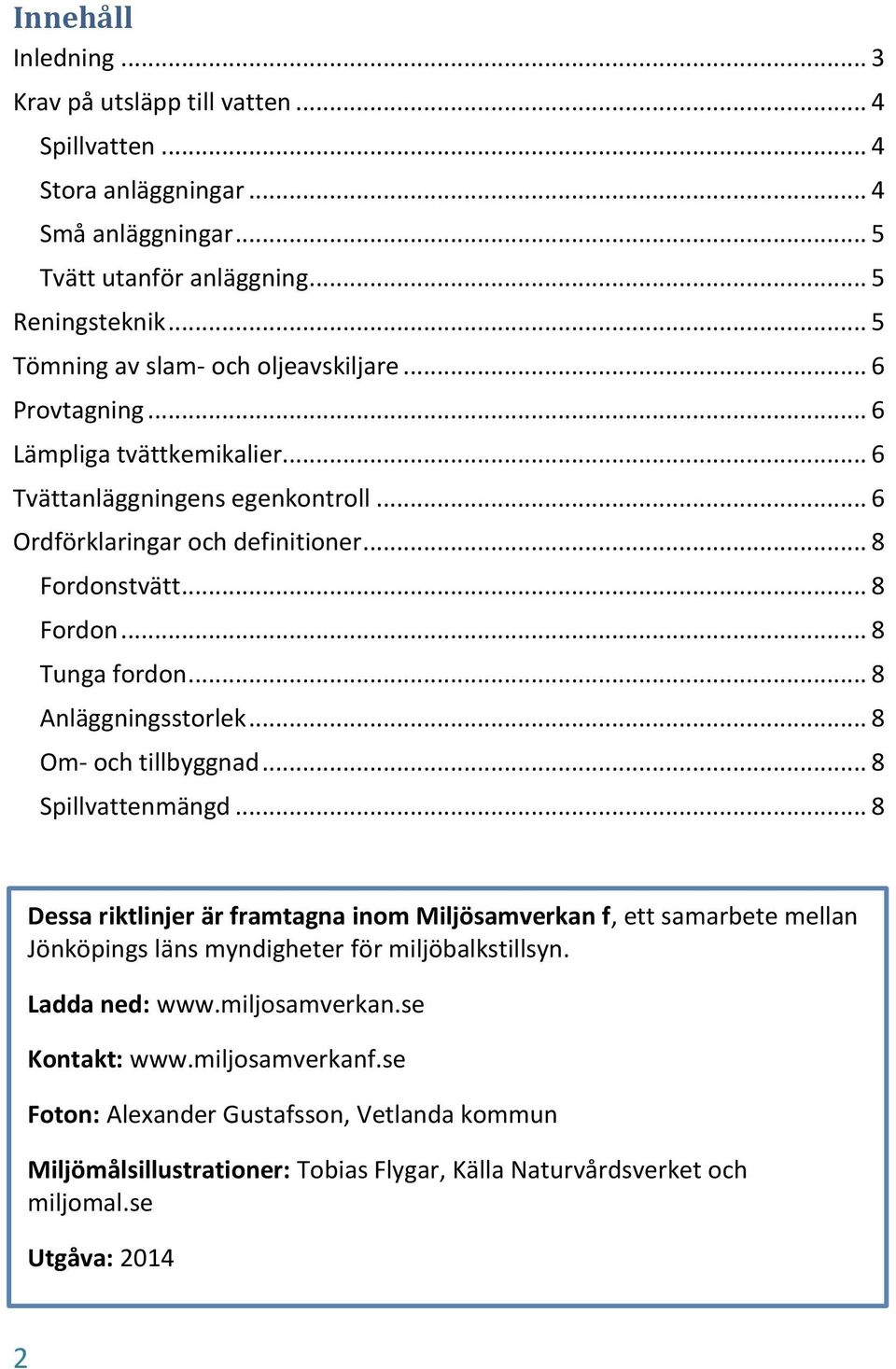 .. 8 Anläggningsstorlek... 8 Om- och tillbyggnad... 8 Spillvattenmängd.