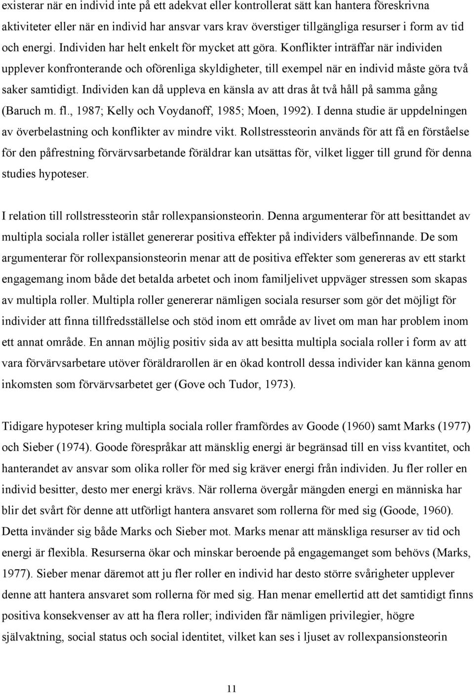 Konflikter inträffar när individen upplever konfronterande och oförenliga skyldigheter, till exempel när en individ måste göra två saker samtidigt.