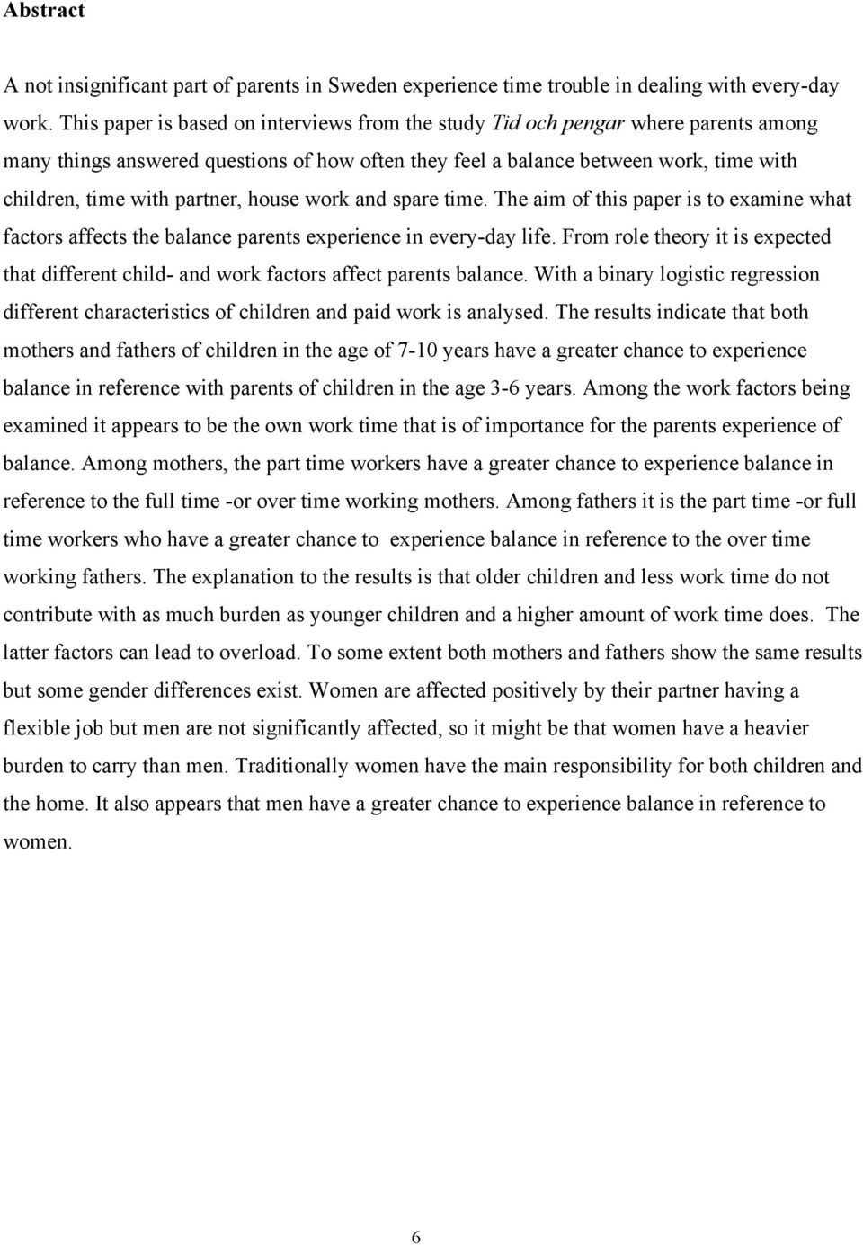 partner, house work and spare time. The aim of this paper is to examine what factors affects the balance parents experience in every-day life.