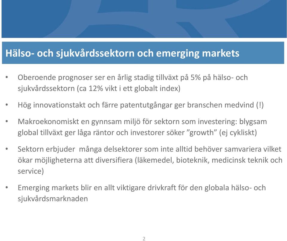 ) Makroekonomiskt en gynnsam miljö för sektorn som investering: blygsam global tillväxt ger låga räntor och investorer söker growth (ej cykliskt) Sektorn