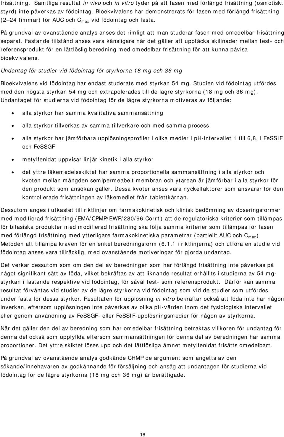 På grundval av ovanstående analys anses det rimligt att man studerar fasen med omedelbar frisättning separat.