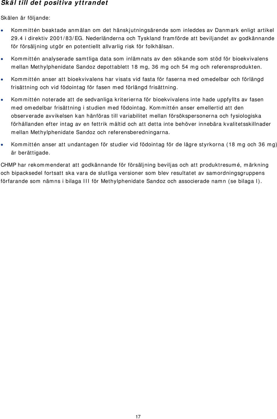 Kommittén analyserade samtliga data som inlämnats av den sökande som stöd för bioekvivalens mellan Methylphenidate Sandoz depottablett 18 mg, 36 mg och 54 mg och referensprodukten.