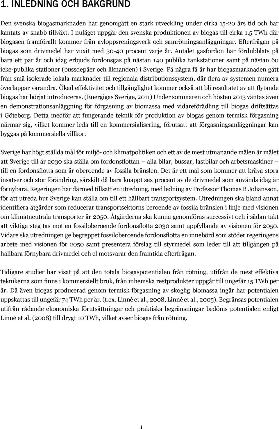 Efterfrågan på biogas som drivmedel har vuxit med 30-40 procent varje år.