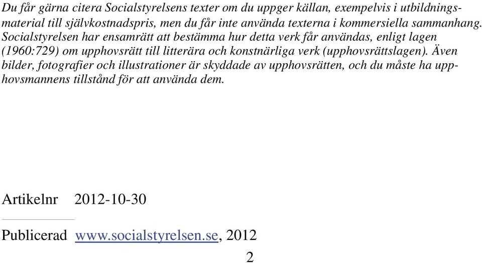 lagen (1960:729) om upphovsrätt till litterära och konstnärliga verk (upphovsrättslagen).