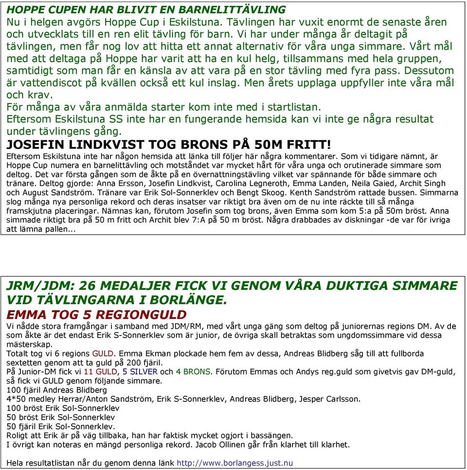 Vårt mål med att deltaga på Hoppe har varit att ha en kul helg, tillsammans med hela gruppen, samtidigt som man får en känsla av att vara på en stor tävling med fyra pass.