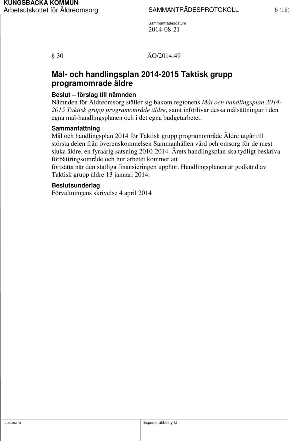 Sammanfattning Mål och handlingsplan 2014 för Taktisk grupp programområde Äldre utgår till största delen från överenskommelsen Sammanhållen vård och omsorg för de mest sjuka äldre, en fyraårig