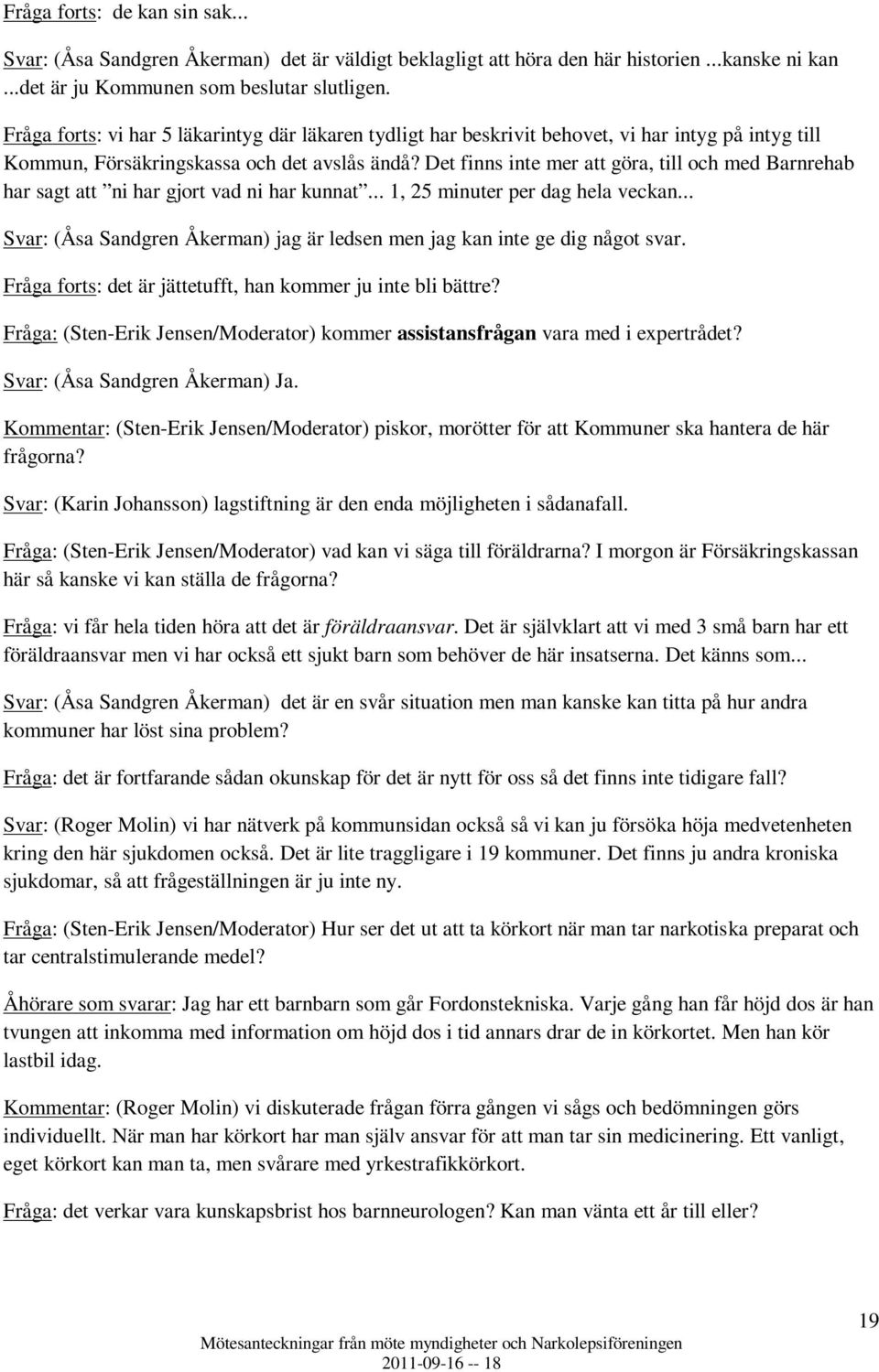 Det finns inte mer att göra, till och med Barnrehab har sagt att ni har gjort vad ni har kunnat... 1, 25 minuter per dag hela veckan.