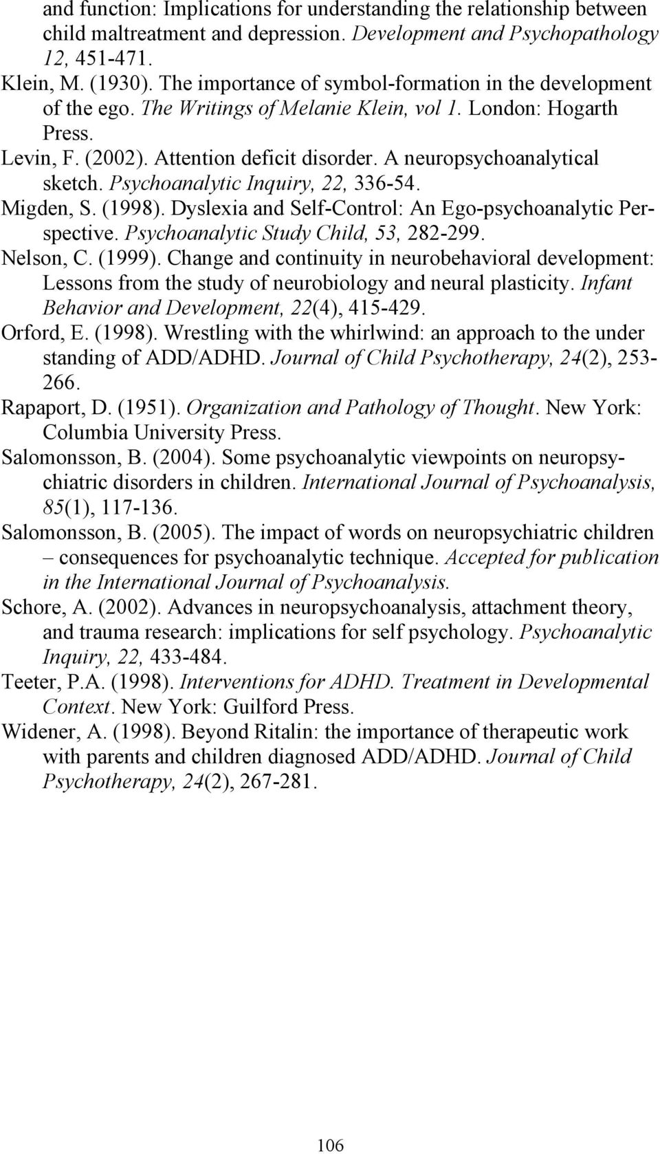 A neuropsychoanalytical sketch. Psychoanalytic Inquiry, 22, 336-54. Migden, S. (1998). Dyslexia and Self-Control: An Ego-psychoanalytic Perspective. Psychoanalytic Study Child, 53, 282-299. Nelson, C.