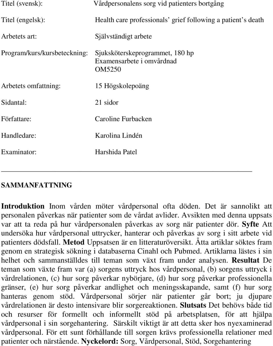 Furbacken Karolina Lindén Harshida Patel SAMMANFATTNING Introduktion Inom vården möter vårdpersonal ofta döden. Det är sannolikt att personalen påverkas när patienter som de vårdat avlider.