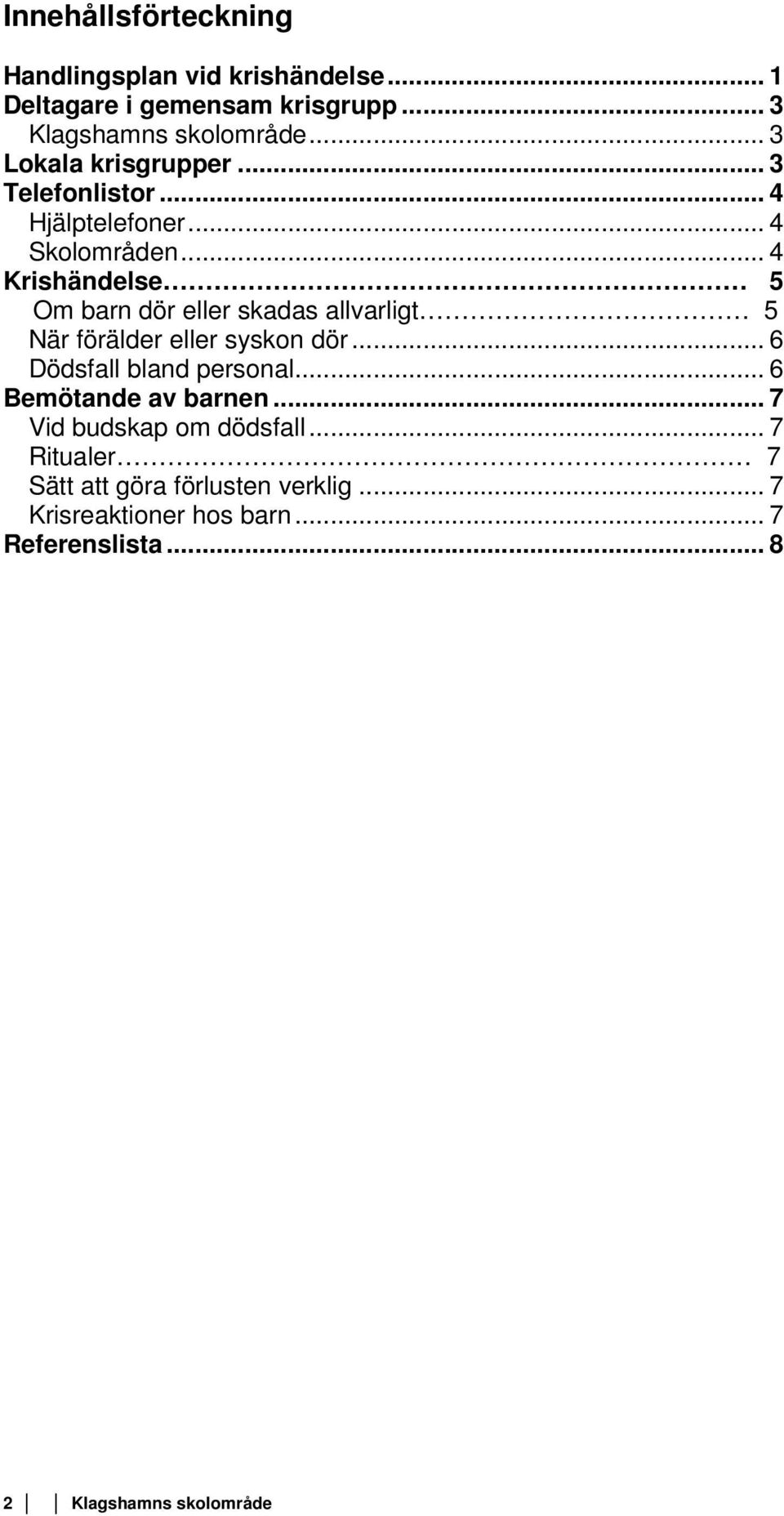 .. 4 Krishändelse 5 Om barn dör eller skadas allvarligt 5 När förälder eller syskon dör... 6 Dödsfall bland personal.