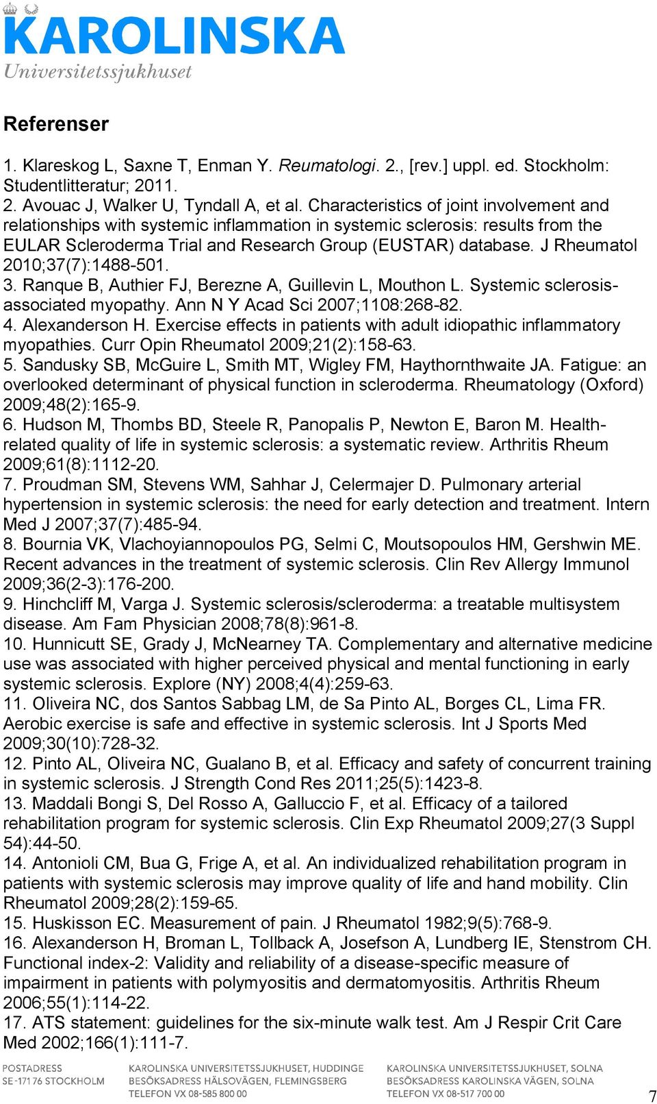 J Rheumatol 2010;37(7):1488-501. 3. Ranque B, Authier FJ, Berezne A, Guillevin L, Mouthon L. Systemic sclerosisassociated myopathy. Ann N Y Acad Sci 2007;1108:268-82. 4. Alexanderson H.