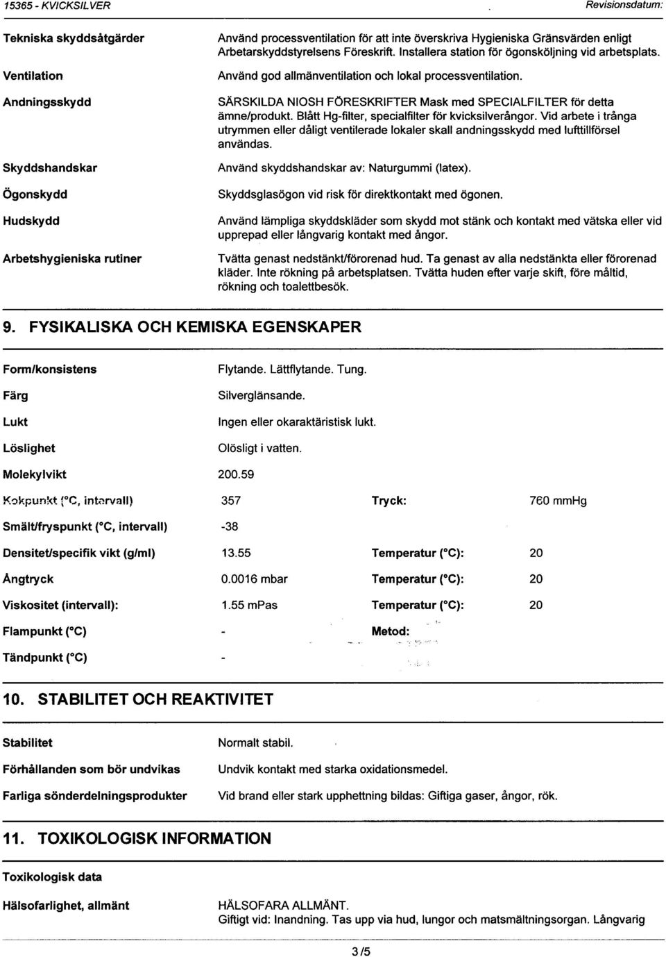 SÄRSKILDA NIOSH FÖRESKRIFTER Mask med SPECIALFILTER för detta ämne/produkt. Blått Hg-filter, specialfilter för kvicksilverångor.