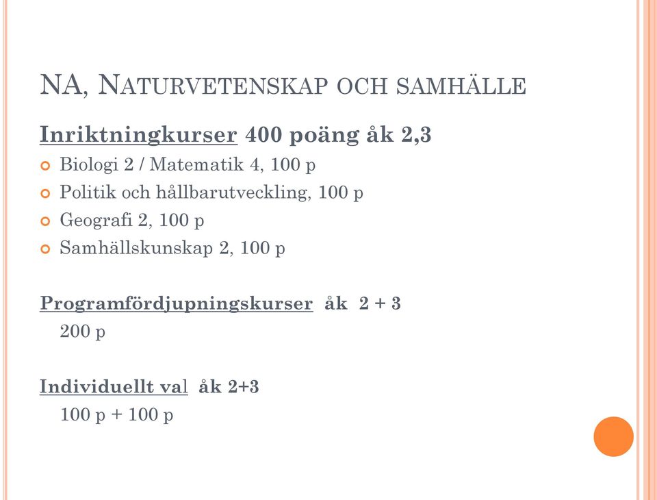 hållbarutveckling, 100 p Geografi 2, 100 p Samhällskunskap 2,