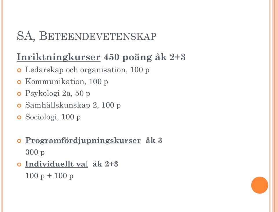 Psykologi 2a, 50 p Samhällskunskap 2, 100 p Sociologi, 100 p