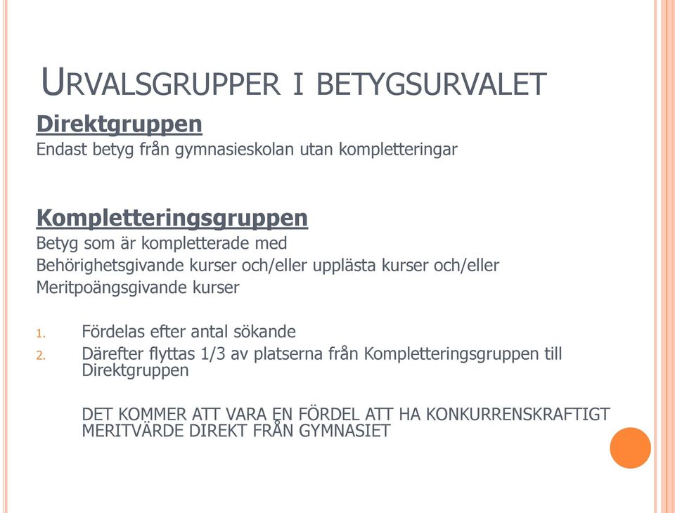 och/eller Meritpoängsgivande kurser 1. Fördelas efter antal sökande 2.