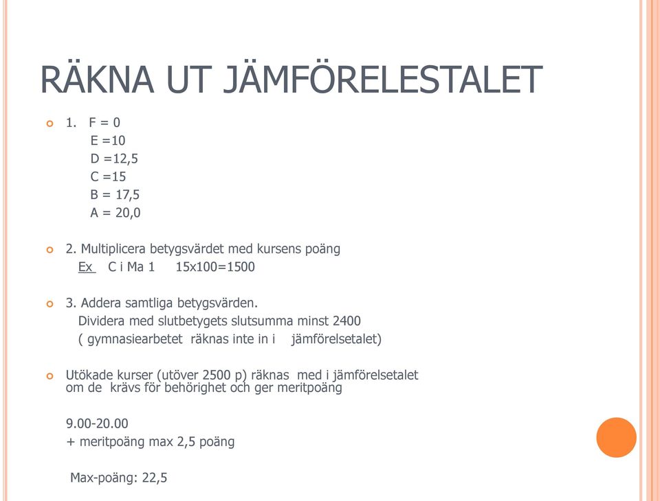 Dividera med slutbetygets slutsumma minst 2400 ( gymnasiearbetet räknas inte in i jämförelsetalet) Utökade