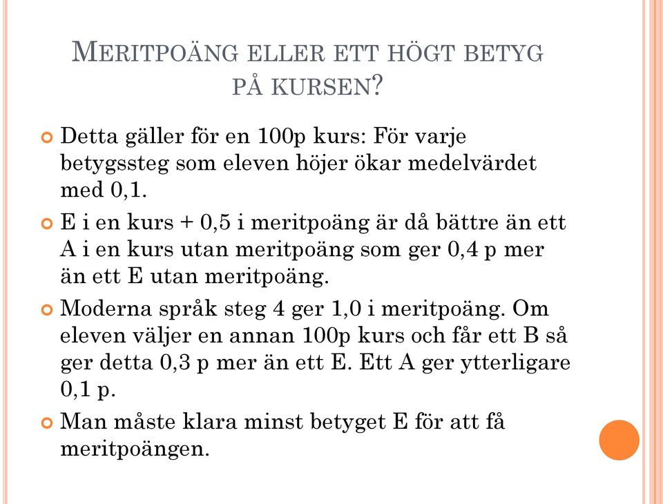E i en kurs + 0,5 i meritpoäng är då bättre än ett A i en kurs utan meritpoäng som ger 0,4 p mer än ett E utan