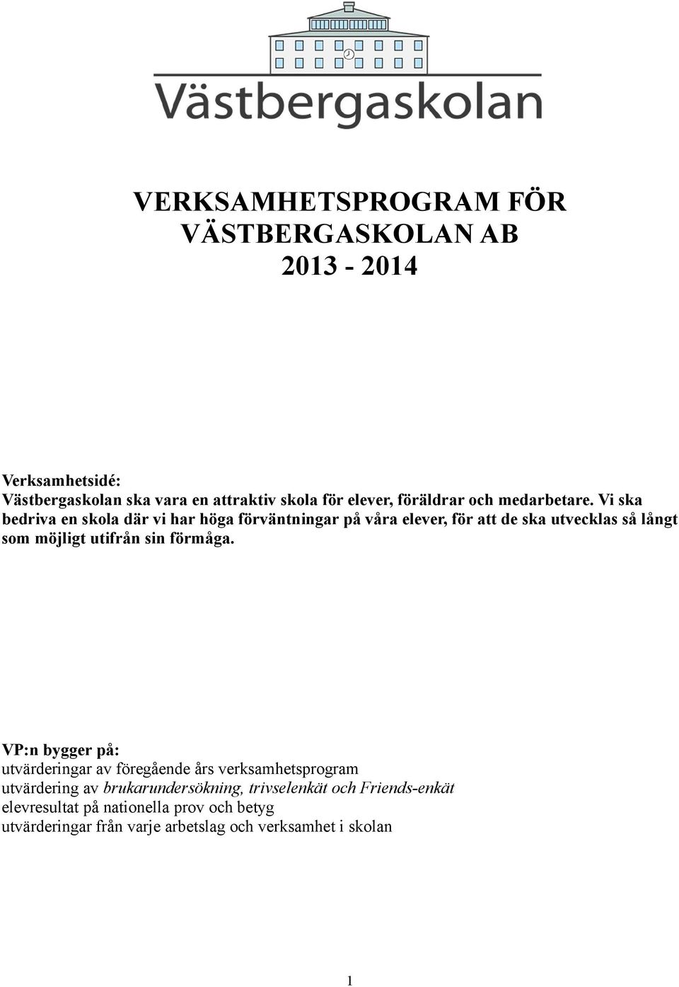 Vi ska bedriva en skola där vi har höga förväntningar på våra elever, för att de ska utvecklas så långt som möjligt utifrån sin