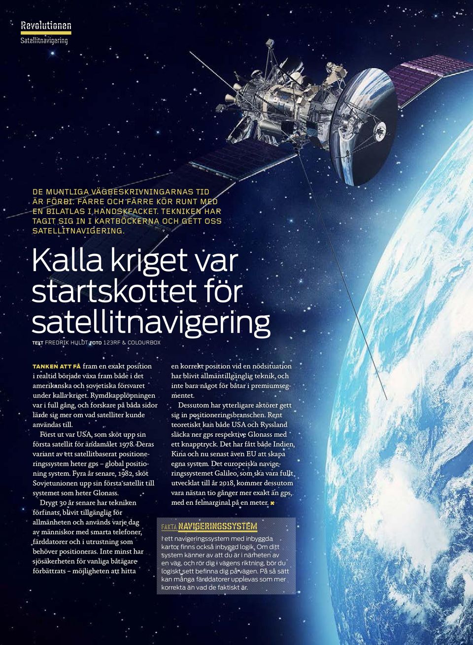 Kalla kriget var startskottet för satellit navigering TEXT FREDRIK HULDT FOTO 123RF & COLOURBOX TANKEN ATT FÅ fram en exakt position i realtid började växa fram både i det amerikanska och sovjetiska