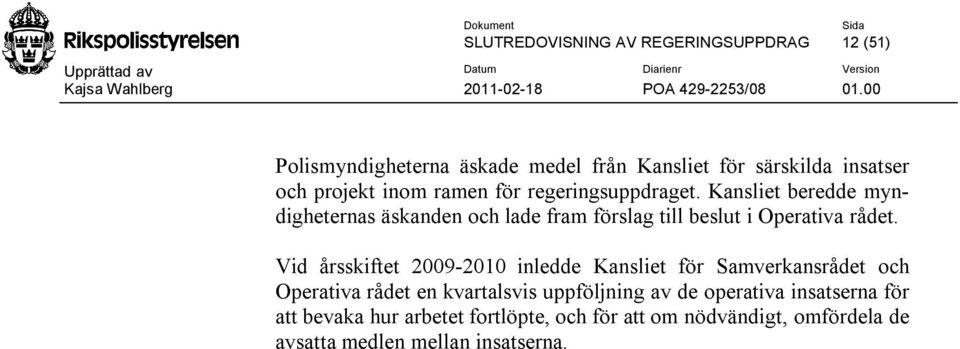 Kansliet beredde myndigheternas äskanden och lade fram förslag till beslut i Operativa rådet.