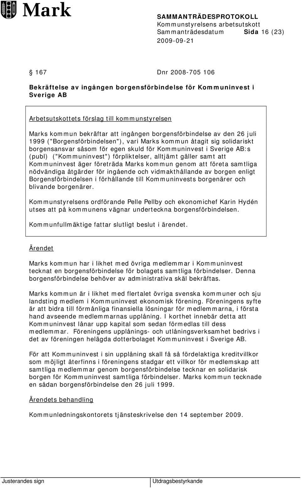 ("Kommuninvest") förpliktelser, alltjämt gäller samt att Kommuninvest äger företräda Marks kommun genom att företa samtliga nödvändiga åtgärder för ingående och vidmakthållande av borgen enligt