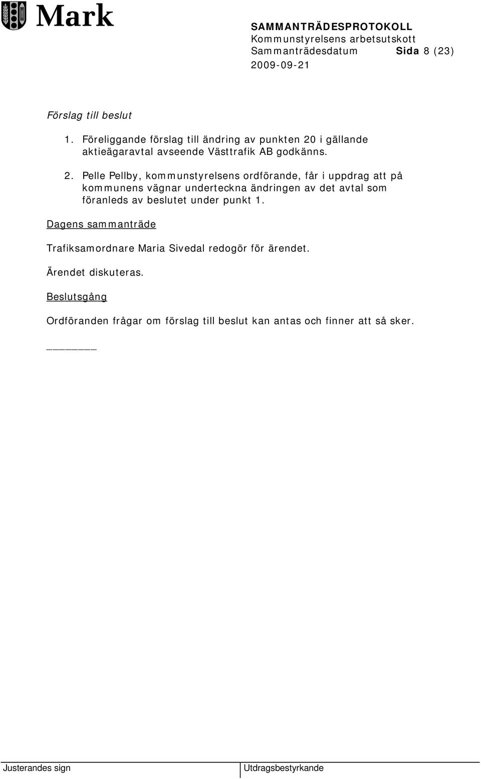 i gällande aktieägaravtal avseende Västtrafik AB godkänns. 2.