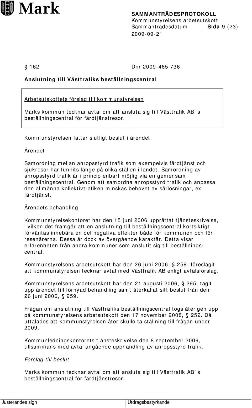 Samordning mellan anropsstyrd trafik som exempelvis färdtjänst och sjukresor har funnits länge på olika ställen i landet.