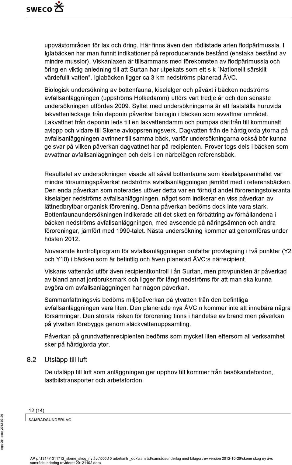 Iglabäcken ligger ca 3 km nedströms planerad ÅVC.