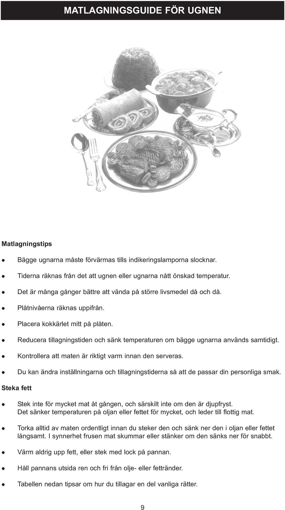 Reducera tiagningstiden och sänk temperaturen om bägge ugnarna används samtidigt. Kontroera att maten är riktigt varm innan den serveras.