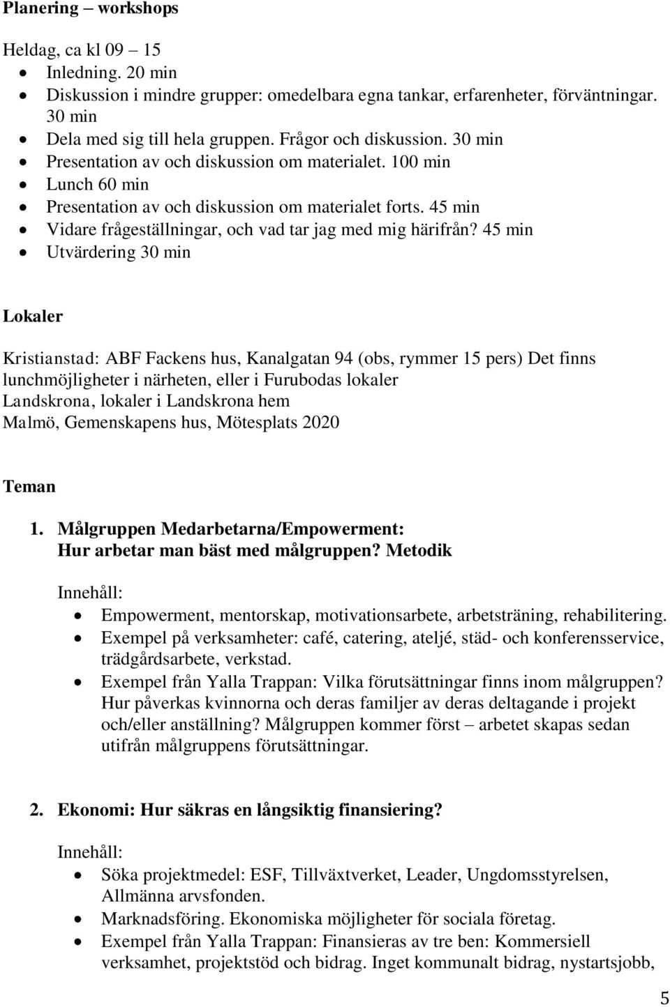 45 min Vidare frågeställningar, och vad tar jag med mig härifrån?