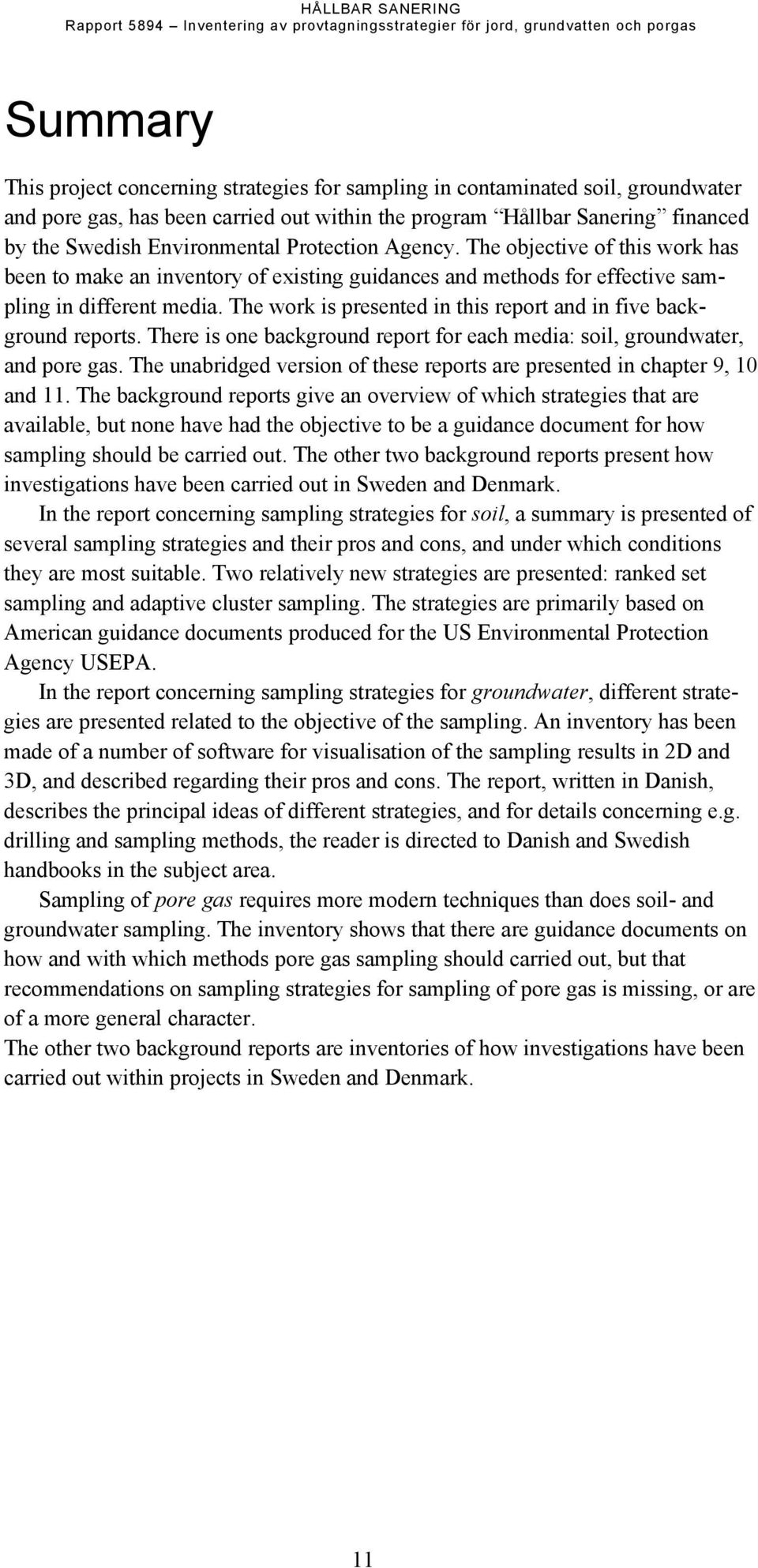 The work is presented in this report and in five background reports. There is one background report for each media: soil, groundwater, and pore gas.