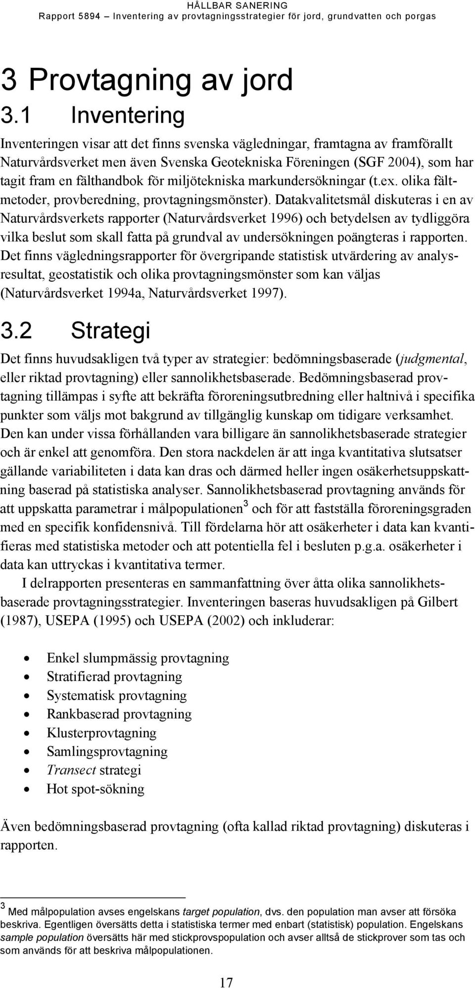 för miljötekniska markundersökningar (t.ex. olika fältmetoder, provberedning, provtagningsmönster).