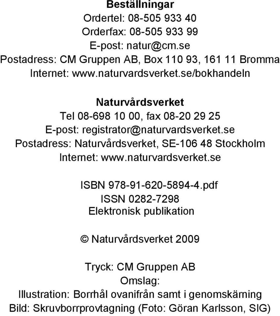 se/bokhandeln Naturvårdsverket Tel 08-698 10 00, fax 08-20 29 25 E-post: registrator@naturvardsverket.