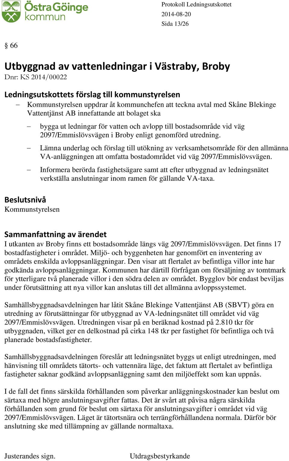 Lämna underlag och förslag till utökning av verksamhetsområde för den allmänna VA-anläggningen att omfatta bostadområdet vid väg 2097/Emmislövsvägen.