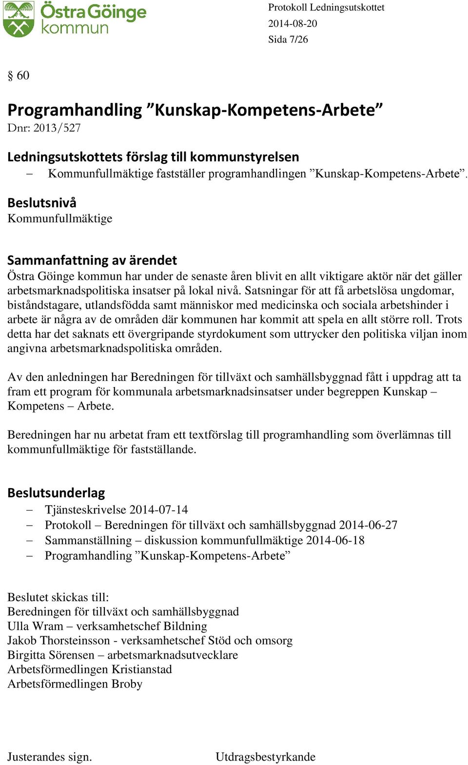 Satsningar för att få arbetslösa ungdomar, biståndstagare, utlandsfödda samt människor med medicinska och sociala arbetshinder i arbete är några av de områden där kommunen har kommit att spela en