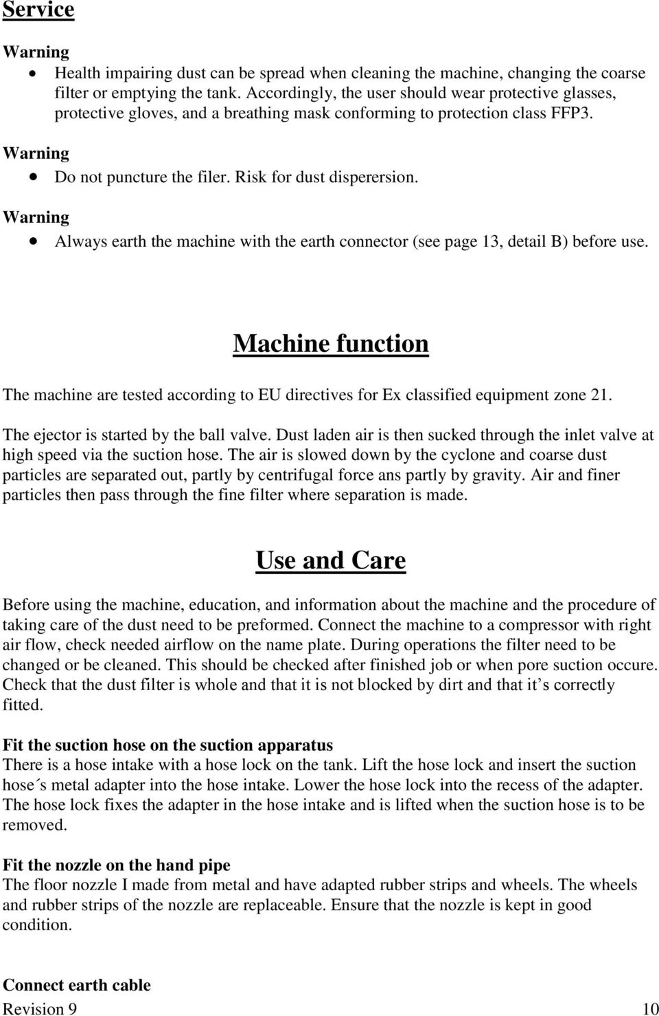 Always earth the machine with the earth connector (see page 13, detail B) before use. Machine function The machine are tested according to EU directives for Ex classified equipment zone 21.